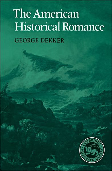 Cover for George Dekker · The American Historical Romance - Cambridge Studies in American Literature and Culture (Paperback Book) (1990)