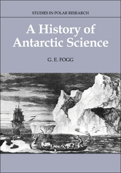 Cover for Fogg, G. E. (University College of North Wales) · A History of Antarctic Science - Studies in Polar Research (Paperback Book) (2005)