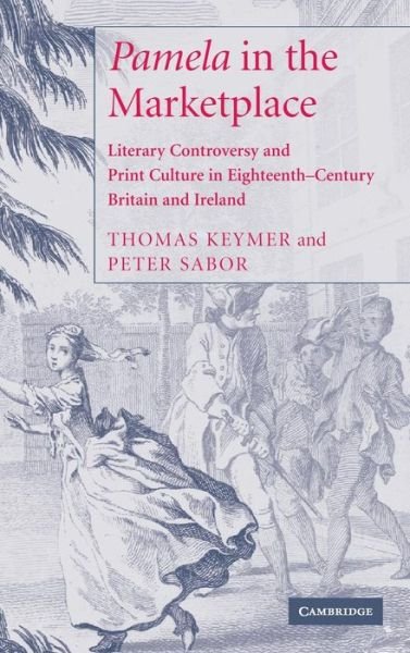 Cover for Keymer, Thomas (Chancellor Jackman Professor of English, University of Exeter) · 'Pamela' in the Marketplace: Literary Controversy and Print Culture in Eighteenth-Century Britain and Ireland (Hardcover Book) (2005)