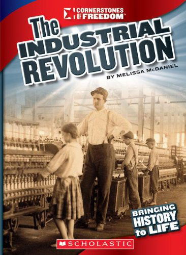 Cover for Melissa Mcdaniel · The Industrial Revolution (Cornerstones of Freedom: Third) (Hardcover Book) (2011)