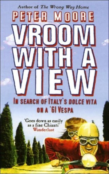 Vroom With A View: In Search Of Italy's Dolce Vita On A '61 Vespa - Peter Moore - Books - Transworld Publishers Ltd - 9780553816372 - May 2, 2005