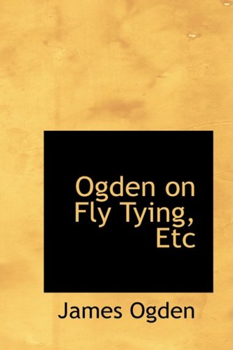 Ogden on Fly Tying, Etc - James Ogden - Books - BiblioLife - 9780554736372 - August 20, 2008