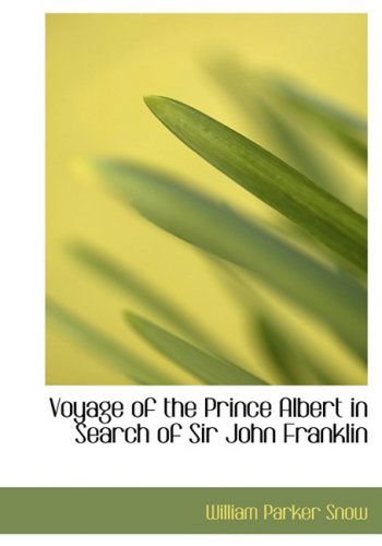 Cover for William Parker Snow · Voyage of the Prince Albert in Search of Sir John Franklin (Hardcover Book) [Large Print, Lrg edition] (2008)