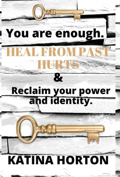 Cover for Katina Horton · You Are Enough: Heal From Past Hurts &amp; Reclaim Your Power and Identity (Hardcover Book) (2021)