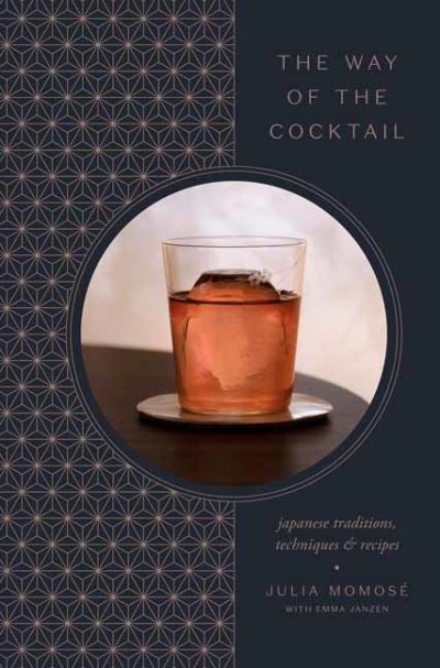 Cover for Julia Momose · The Way of the Cocktail: Japanese Traditions, Techniques, and Recipes (Hardcover Book) (2021)