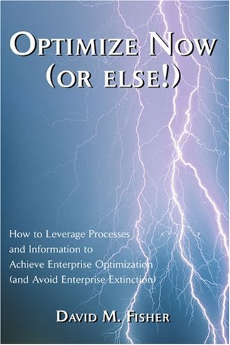 Cover for David Fisher · Optimize Now (Or Else!): How to Leverage Processes and Information to Achieve Enterprise Optimization (And Avoid Enterprise Extinction) (Paperback Book) (2003)