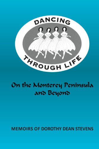 Cover for Dorothy Dean Stevens · Dancing Through Life: on the Monterey Peninsula and Beyond (Paperback Book) (2008)