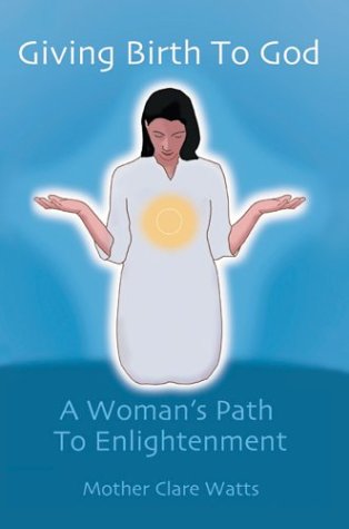 Cover for Mother Clare Watts · Giving Birth to God: a Woman's Path to Enlightenment (Hardcover Book) (2003)