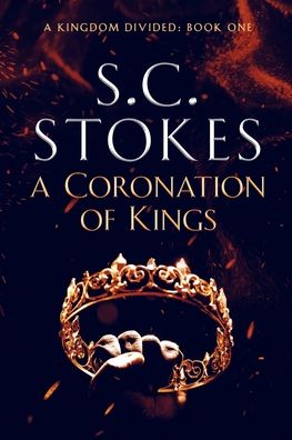 Cover for S C Stokes · A Coronation Of Kings - A Kingdom Divided (Paperback Book) (2015)