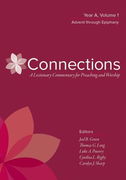 Cover for Joel B. Green · Connections : A Lectionary Commentary for Preaching and Worship Year A, Volume 1, Advent through Epiphany (Gebundenes Buch) (2019)