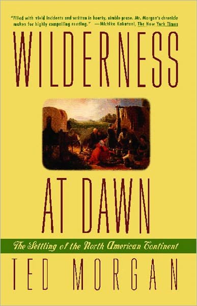 Cover for Ted Morgan · Wilderness at Dawn: the Settling of the North American Continent (Paperback Book) [Reprint edition] (1994)