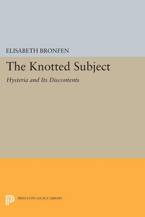 Cover for Elisabeth Bronfen · The Knotted Subject: Hysteria and Its Discontents - Princeton Legacy Library (Paperback Book) (2014)