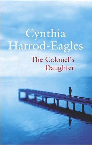 Cover for Cynthia Harrod-eagles · The Colonel's Daughter (Severn House Large Print) (Gebundenes Buch) (2006)