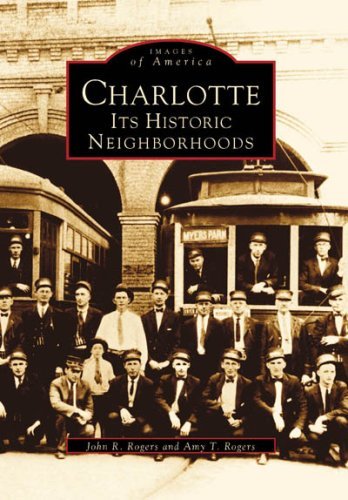 Charlotte: Its Historic Neighborhoods (Nc) (Images of America) (Images of America) - Amy T. Rogers - Livros - Arcadia Publishing - 9780738567372 - 1 de novembro de 1996