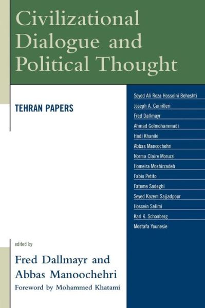 Civilizational Dialogue and Political Thought: Tehran Papers - Global Encounters: Studies in Comparative Political Theory - Fred Dallmayr - Livros - Bloomsbury Publishing Plc - 9780739122372 - 13 de novembro de 2007
