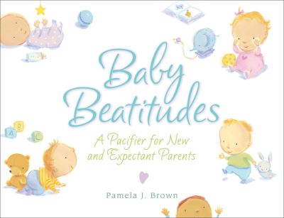 Cover for Pamela Brown · Baby Beatitudes: A Pacifier for New and Expectant Parents (Hardcover Book) (2006)