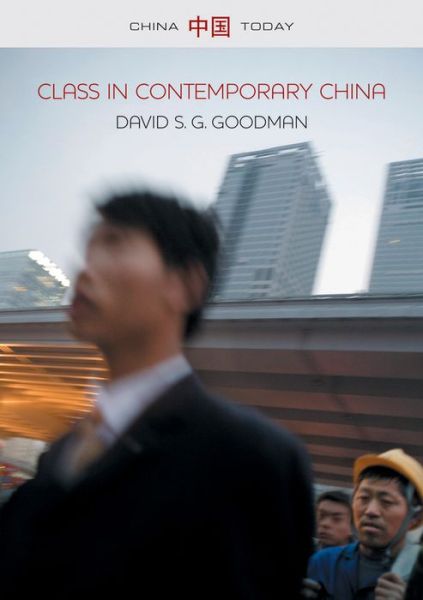 Cover for Goodman, David S. G. (University of Sydney, Australia) · Class in Contemporary China - China Today (Paperback Book) (2014)