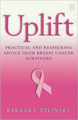 Uplift: Practical and reassuring advice from breast cancer survivors - Barbara Delinsky - Books - Little, Brown Book Group - 9780749923372 - September 11, 2002