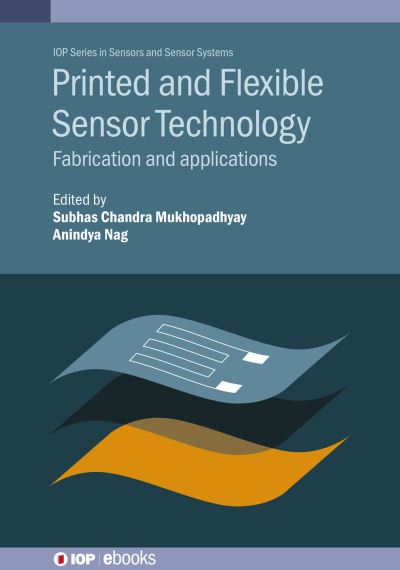 Cover for Subhas Mukhopadhyay · Printed and Flexible Sensor Technology: Fabrication and applications - IOP Series in Sensors and Sensor Systems (Hardcover Book) (2021)