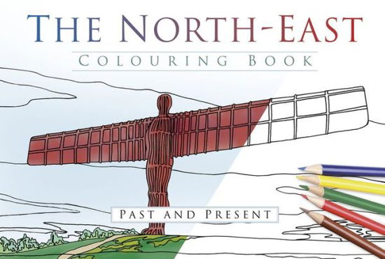 Cover for The History Press · The North East Colouring Book: Past and Present (Paperback Book) [UK edition] (2016)