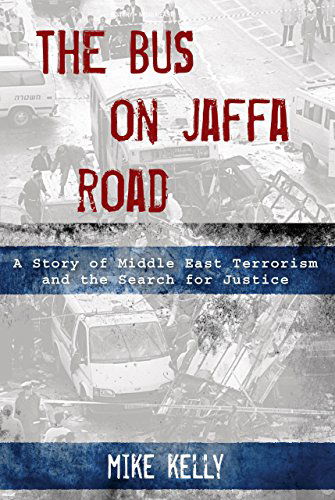 Cover for Mike Kelly · The Bus on Jaffa Road: A Story of Middle East Terrorism and the Search for Justice (Hardcover Book) (2014)