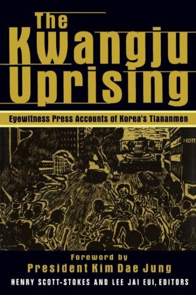 Cover for Henry Scott Stokes · The Kwangju Uprising: A Miracle of Asian Democracy as Seen by the Western and the Korean Press: A Miracle of Asian Democracy as Seen by the Western and the Korean Press (Paperback Book) (2000)