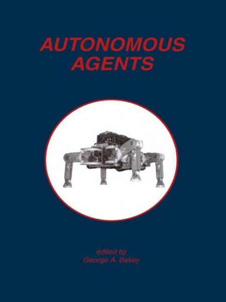 Cover for George a Bekey · Autonomous Agents (Hardcover Book) [Reprinted from Autonomous Robots, 5:1 edition] (1998)
