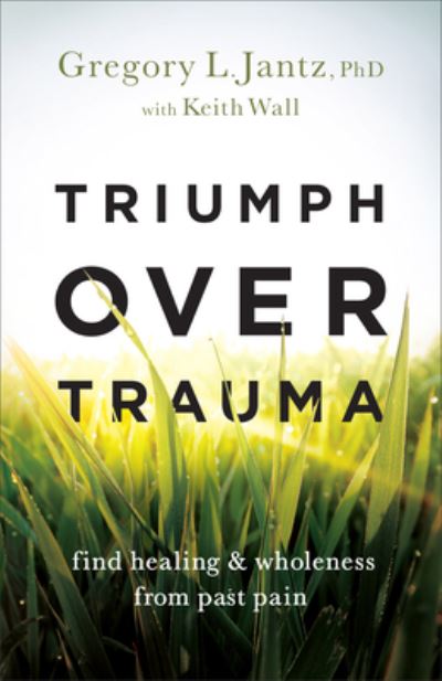 Cover for Gregory L. Phd Jantz · Triumph over Trauma – Find Healing and Wholeness from Past Pain (Paperback Book) (2023)