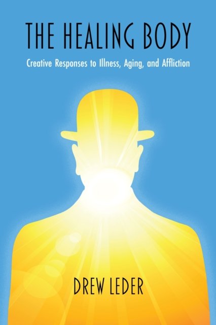 Cover for Drew Leder · The Healing Body: Creative Responses to Illness, Aging, and Affliction - Studies in Phenomenology and Existential Philosophy (Paperback Bog) (2023)