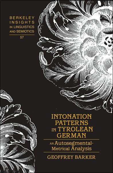 Cover for Geoffrey Barker · Intonation Patterns in Tyrolean German: An Autosegmental-metrical Analysis - Berkeley Insights in Linguistics and Semiotics (Hardcover Book) (2005)