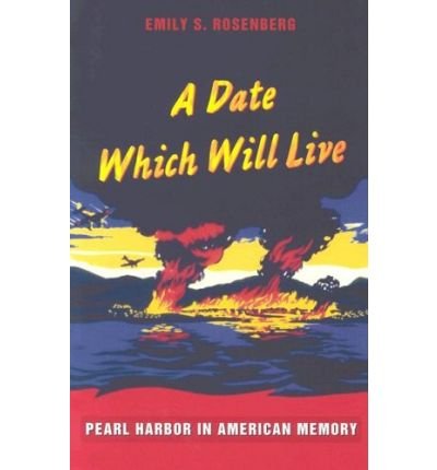A Date Which Will Live: Pearl Harbor in American Memory - American Encounters / Global Interactions - Emily S. Rosenberg - Books - Duke University Press - 9780822336372 - August 2, 2005
