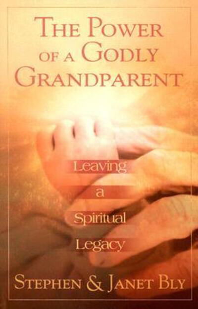 Cover for Stephen and Janet Bly · The Power of a Godly Grandparent: Leaving a Spiritual Legacy (Paperback Book) (2003)