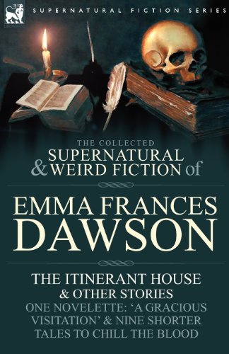 Cover for Emma Frances Dawson · The Collected Supernatural and Weird Fiction of Emma Frances Dawson: The Itinerant House and Other Stories-One Novelette: 'a Gracious Visitation' and (Taschenbuch) (2009)