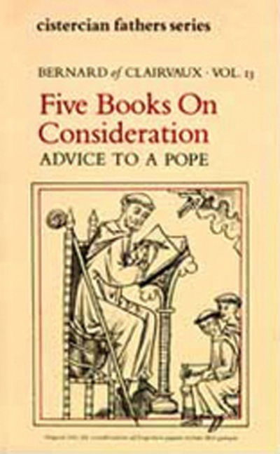 Five Books on Consideration: Advice to a Pope - Bernard - Books - Cistercian Publications - 9780879077372 - August 1, 1976