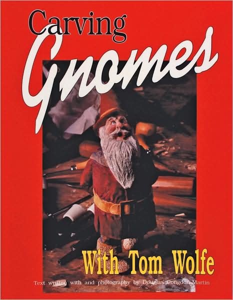 Carving Gnomes with Tom Wolfe - Tom Wolfe - Books - Schiffer Publishing Ltd - 9780887405372 - January 6, 1997