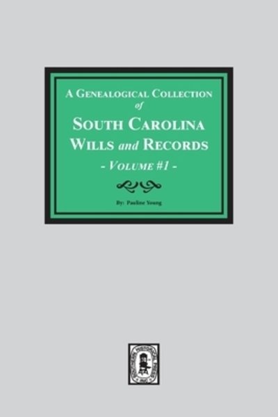 Genealogical Collection of South Carolina Wills and Records - Vol. #1 - Pauline Young - Książki - Southern Historical Press, Inc. - 9780893080372 - 12 listopada 2019
