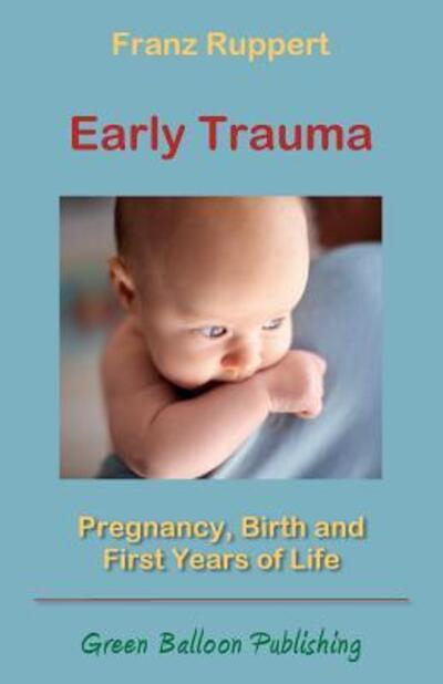 Cover for Franz Ruppert · Early Trauma: Pregnancy, Birth and First Years of Life (Paperback Book) (2016)