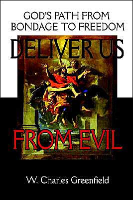 Cover for W Charles Greenfield · Deliver Us from Evil: God's Path from Bondage to Freedom (Paperback Book) (2003)