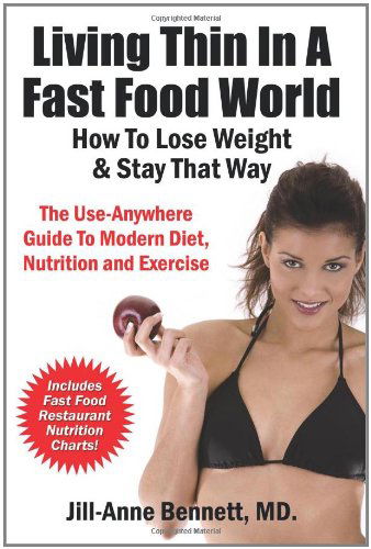 Living Thin In A Fast Food World: How To Lose Weight & Stay That Way - Jill Anne Bennett - Books - NMD Books - 9780970677372 - August 20, 2010