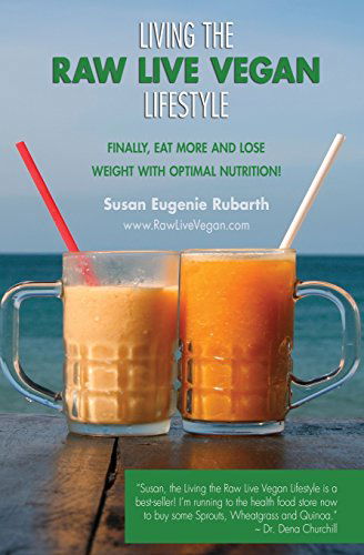 Cover for Susan Eugenie Rubarth · Living the Raw Live Vegan Lifestyle: Finally, Eat More and Lose Weight with Optimal Nutrition! (Paperback Book) (2012)