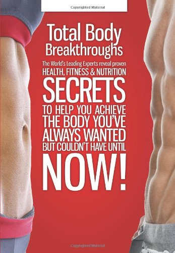 Cover for The Fitness Elite · Total Body Breakthroughs: the World's Leading Experts Reveal Proven Health, Fitness &amp; Nutrition Secrets to Help You Achieve the Body You've Always Wanted but Couldn't Until Now! (Hardcover Book) (2011)