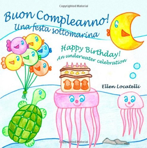 Cover for Ellen Locatelli · Buon Compleanno! Una Festa Sottomarina - Happy Birthday! an Underwater Celebration (Paperback Book) [Italian, Large Type edition] (2011)