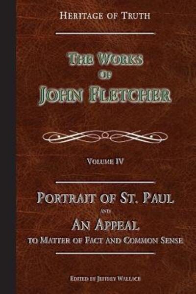 Portrait of St. Paul & An Appeal to Matter of Fact - John Fletcher - Books - Apprehending Truth Publishers - 9780988625372 - September 1, 2017