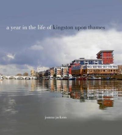 Cover for Joanna Jackson · A Year in the Life of Kingston Upon Thames (Inbunden Bok) (2017)