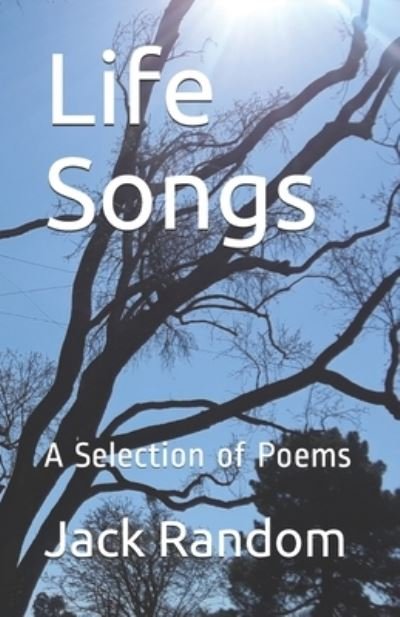 Cover for Jack Random · Life Songs: A Selection of Poems - Random Poetry (Pocketbok) (2021)