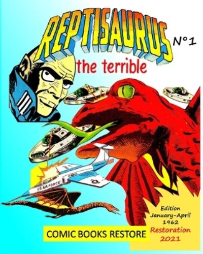 Reptisaurus, the terrible n Degrees 1 - Comic Books Restore - Books - Blurb - 9781006591372 - August 27, 2021