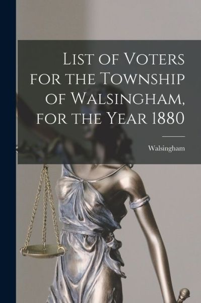 Cover for Walsingham (Ont ) · List of Voters for the Township of Walsingham, for the Year 1880 [microform] (Paperback Book) (2021)