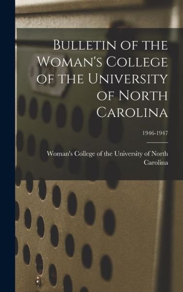 Cover for Woman's College of the University of · Bulletin of the Woman's College of the University of North Carolina; 1946-1947 (Inbunden Bok) (2021)