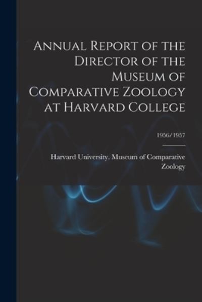 Cover for Harvard University Museum of Compara · Annual Report of the Director of the Museum of Comparative Zoology at Harvard College; 1956/1957 (Paperback Bog) (2021)