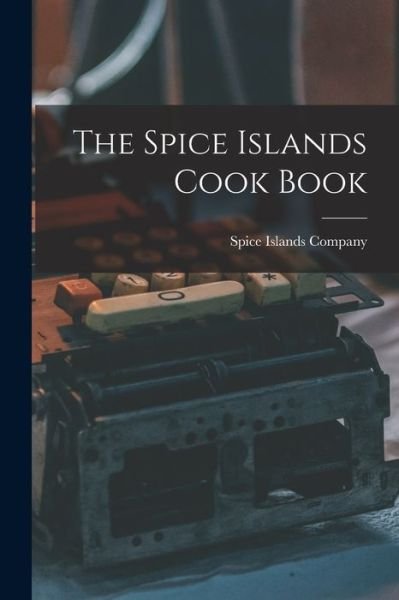 Cover for Spice Islands Company · The Spice Islands Cook Book (Taschenbuch) (2021)